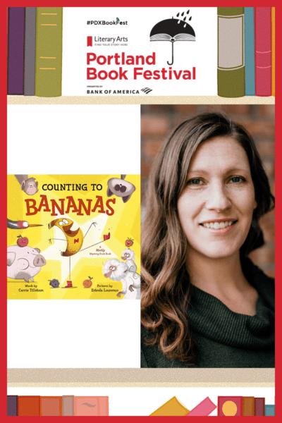 Announcement for Story Time with author Carrie Tillotson and her book Counting to Bananas at the Portland Book Festival, November 5th, 2022 at 11:50am.